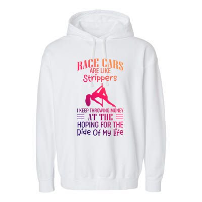 Funny Race Cars Are Like Strippers Ride Racing Crew Gift Garment-Dyed Fleece Hoodie