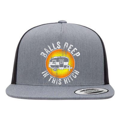 Funny RV Camper. Balls Deep In This Hitch Flat Bill Trucker Hat