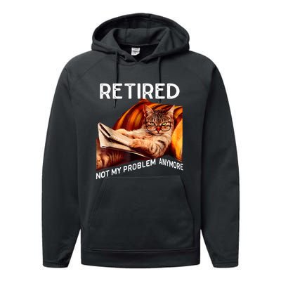 Funny Retired Cat Reading Not My Problem Anymore Retirement Performance Fleece Hoodie