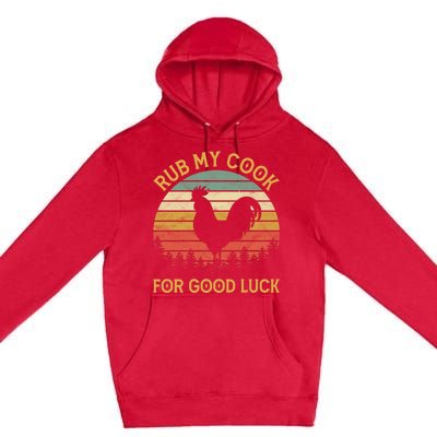 Funny Rooster Chicken Pun Rub My Cock For Good Luck Premium Pullover Hoodie