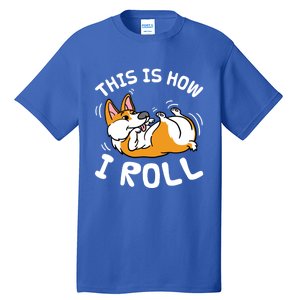 Funny Rolling Corgi Dog This Is How I Roll Gift Tall T-Shirt