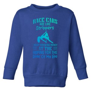 Funny Race Cars Are Like Strippers Ride Racing Crew Gift Toddler Sweatshirt