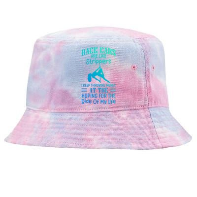 Funny Race Cars Are Like Strippers Ride Racing Crew Gift Tie-Dyed Bucket Hat