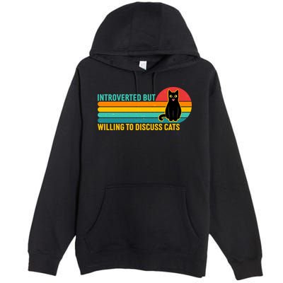 Funny Retro Cat Introverted But Willing To Discuss Cats Premium Pullover Hoodie