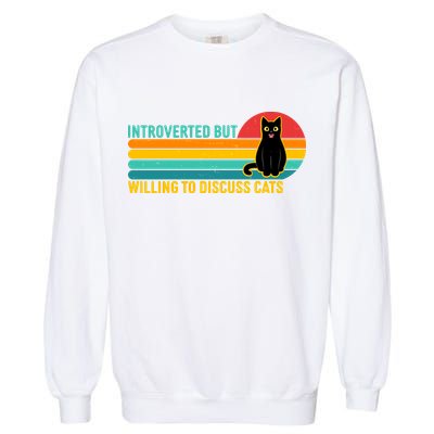 Funny Retro Cat Introverted But Willing To Discuss Cats Garment-Dyed Sweatshirt