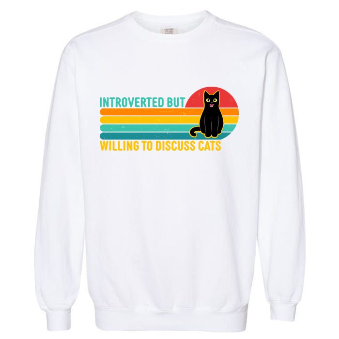 Funny Retro Cat Introverted But Willing To Discuss Cats Garment-Dyed Sweatshirt