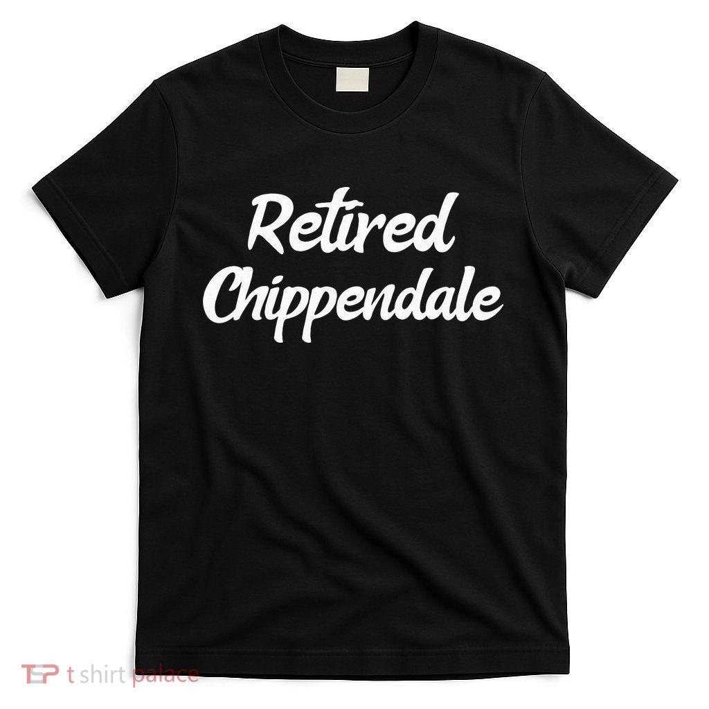 Funny Retired Chippendale Former Exotic Dancer Dad Bod T-Shirt