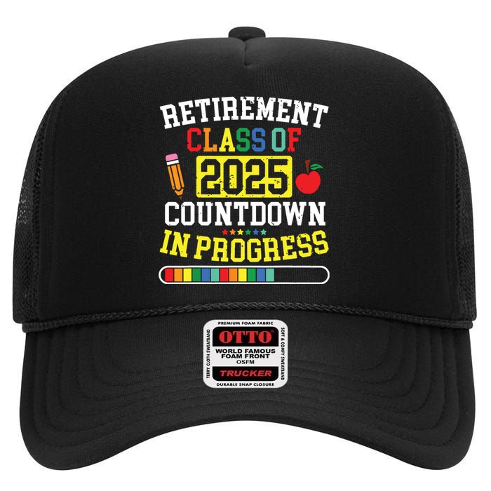 Funny Retirement Class Of 2025 Countdown In Progress Teacher High Crown Mesh Back Trucker Hat