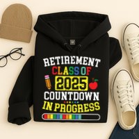 Funny Retirement Class Of 2025 Countdown In Progress Teacher Hoodie