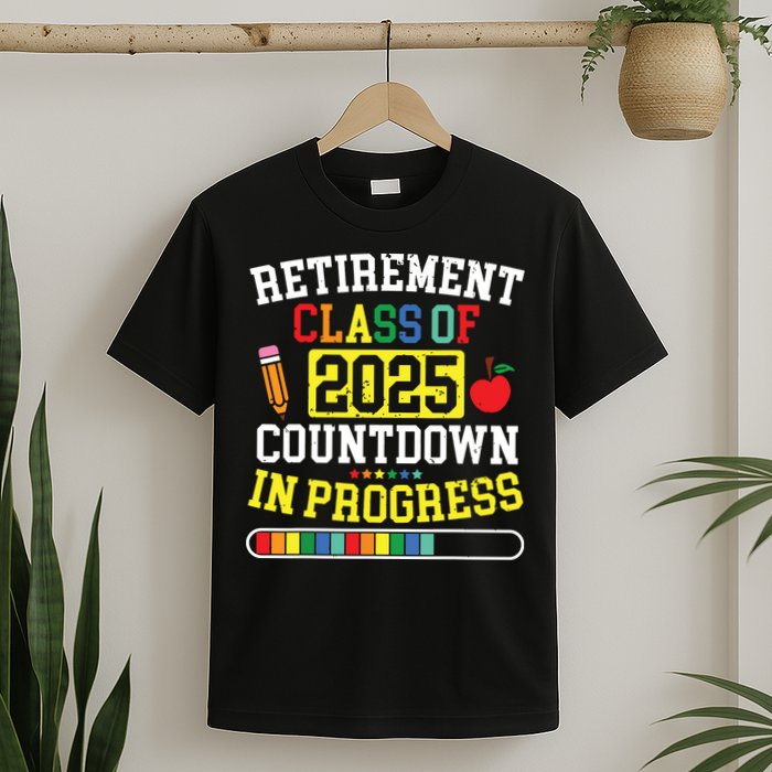 Funny Retirement Class Of 2025 Countdown In Progress Teacher T-Shirt
