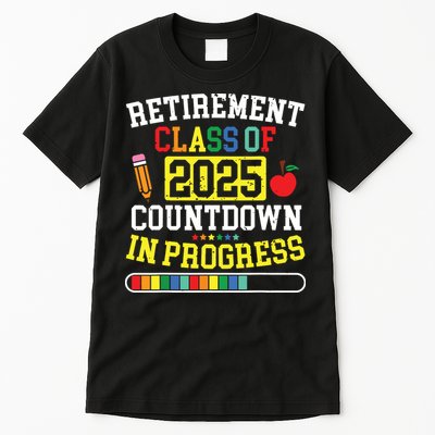 Funny Retirement Class Of 2025 Countdown In Progress Teacher Tall T-Shirt