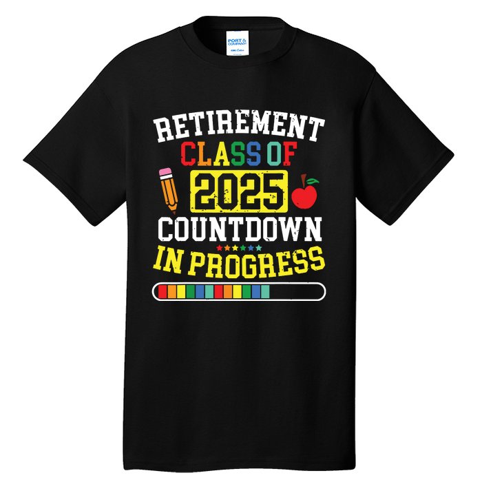 Funny Retirement Class Of 2025 Countdown In Progress Teacher Tall T-Shirt