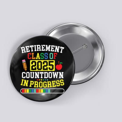 Funny Retirement Class Of 2025 Countdown In Progress Teacher Button