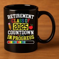 Funny Retirement Class Of 2025 Countdown In Progress Teacher 11oz C Handle Ceramic Mug