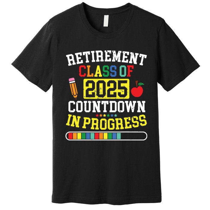 Funny Retirement Class Of 2025 Countdown In Progress Teacher Premium T-Shirt