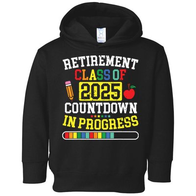 Funny Retirement Class Of 2025 Countdown In Progress Teacher Toddler Hoodie