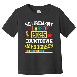 Funny Retirement Class Of 2025 Countdown In Progress Teacher Toddler T-Shirt