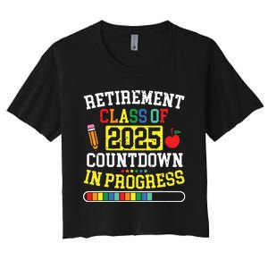 Funny Retirement Class Of 2025 Countdown In Progress Teacher Women's Crop Top Tee