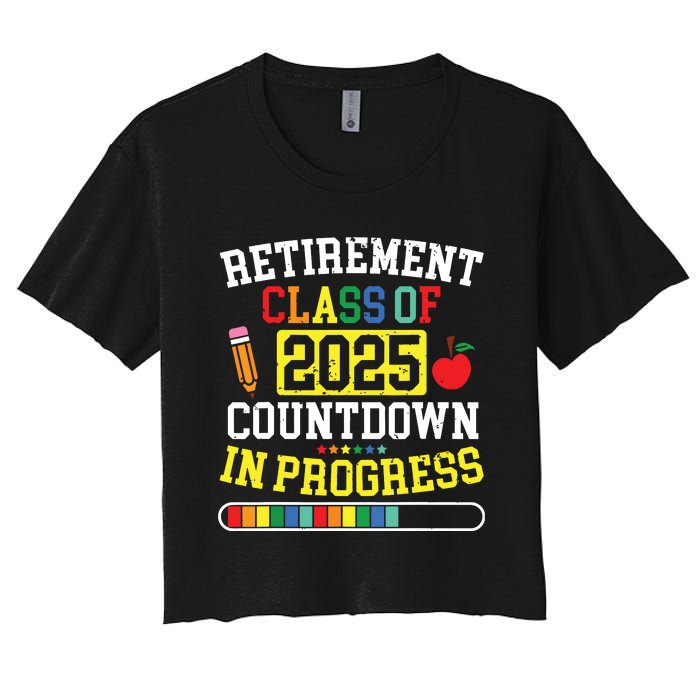 Funny Retirement Class Of 2025 Countdown In Progress Teacher Women's Crop Top Tee