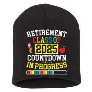 Funny Retirement Class Of 2025 Countdown In Progress Teacher Short Acrylic Beanie