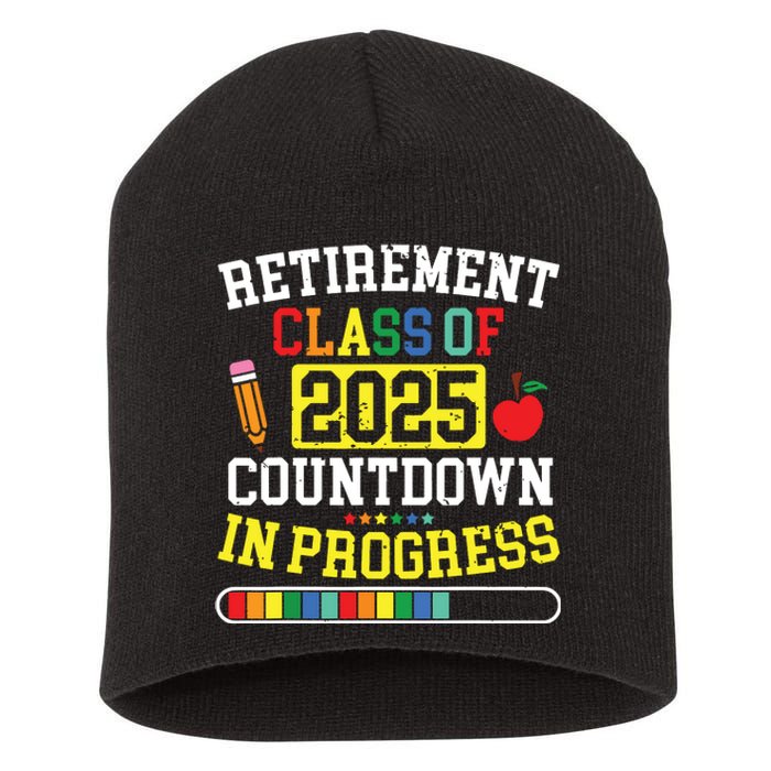 Funny Retirement Class Of 2025 Countdown In Progress Teacher Short Acrylic Beanie