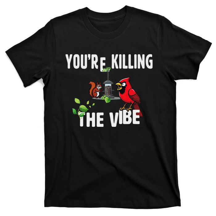 Funny Red Cardinal Squirrel Feeder Bird Watcher Killing Vibe T-Shirt