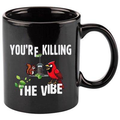 Funny Red Cardinal Squirrel Feeder Bird Watcher Killing Vibe 11oz C Handle Ceramic Mug