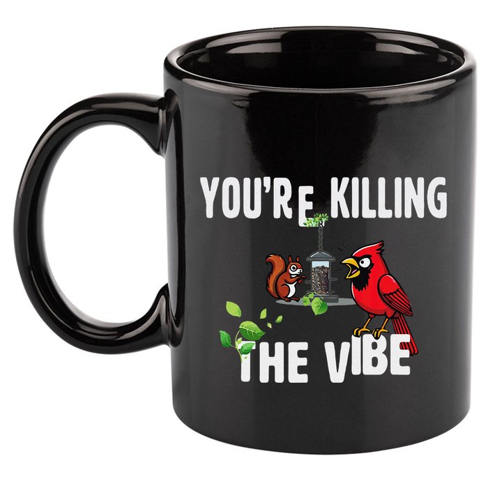 Funny Red Cardinal Squirrel Feeder Bird Watcher Killing Vibe 11oz C Handle Ceramic Mug
