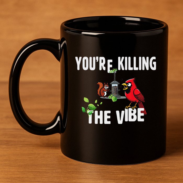Funny Red Cardinal Squirrel Feeder Bird Watcher Killing Vibe 11oz C Handle Ceramic Mug