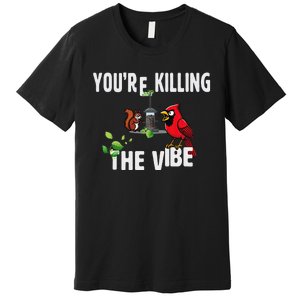 Funny Red Cardinal Squirrel Feeder Bird Watcher Killing Vibe Premium T-Shirt