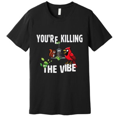 Funny Red Cardinal Squirrel Feeder Bird Watcher Killing Vibe Premium T-Shirt