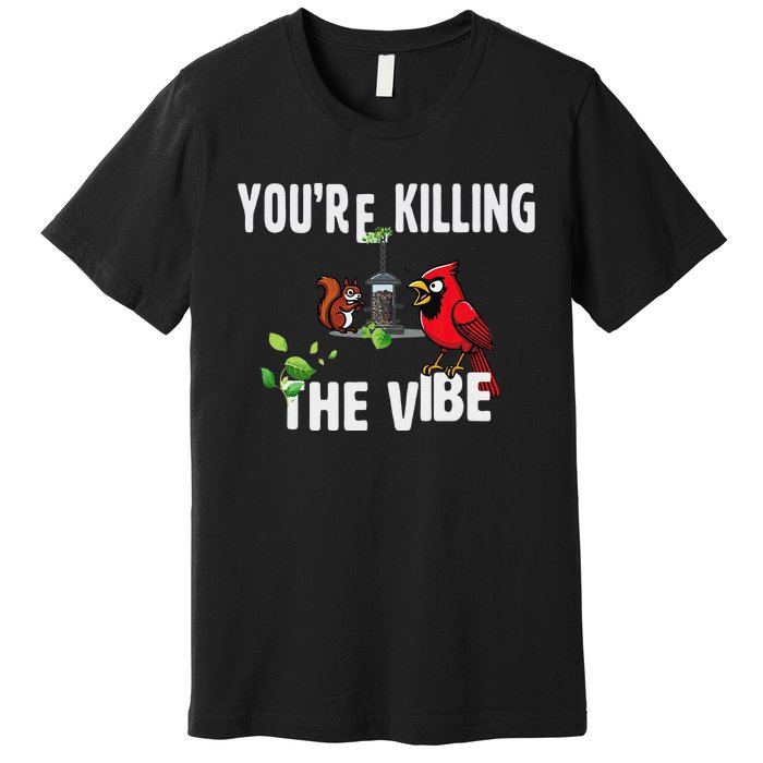 Funny Red Cardinal Squirrel Feeder Bird Watcher Killing Vibe Premium T-Shirt