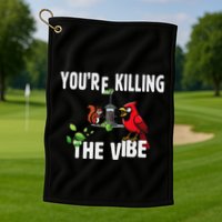 Funny Red Cardinal Squirrel Feeder Bird Watcher Killing Vibe Golf Towel
