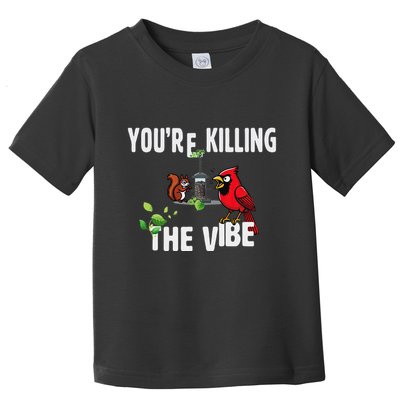 Funny Red Cardinal Squirrel Feeder Bird Watcher Killing Vibe Toddler T-Shirt