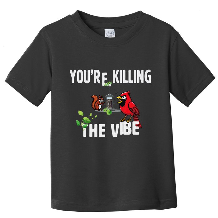 Funny Red Cardinal Squirrel Feeder Bird Watcher Killing Vibe Toddler T-Shirt