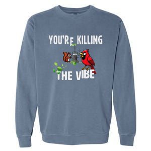 Funny Red Cardinal Squirrel Feeder Bird Watcher Killing Vibe Garment-Dyed Sweatshirt