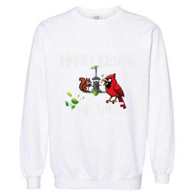 Funny Red Cardinal Squirrel Feeder Bird Watcher Killing Vibe Garment-Dyed Sweatshirt