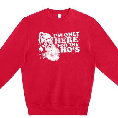 Funny Retro Christmas Santa IM Only Here For The HoS Premium Crewneck Sweatshirt