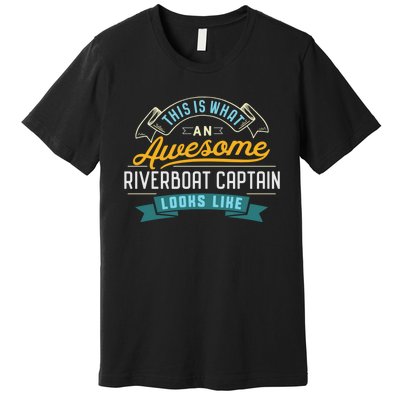 Funny Riverboat Captain Awesome Job Occupation Premium T-Shirt