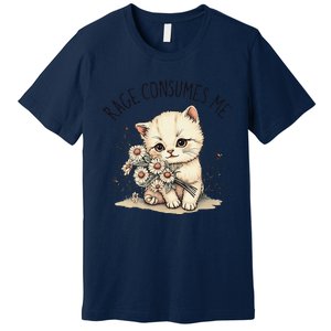 Funny Rage Consumes Me Cat Flower Cute Kitty Cat Meme Design Premium T-Shirt