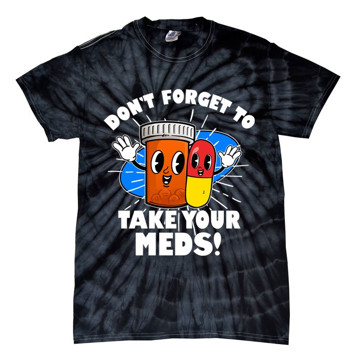 Funny Retro Cartoon Don't Forget To Take Your Meds Tie-Dye T-Shirt