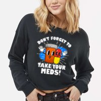 Funny Retro Cartoon Don't Forget To Take Your Meds Cropped Pullover Crew