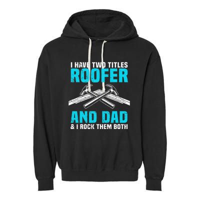 Funny Roofer Dad Design Craft Roofing Saying Roofer Garment-Dyed Fleece Hoodie