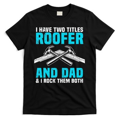 Funny Roofer Dad Design Craft Roofing Saying Roofer T-Shirt
