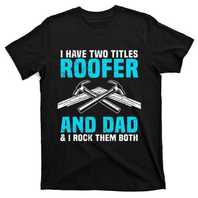 Funny Roofer Dad Design Craft Roofing Saying Roofer T-Shirt