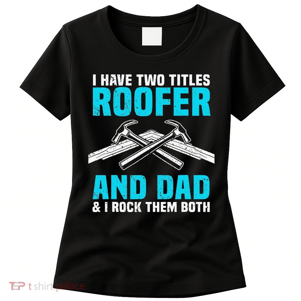 Funny Roofer Dad Design Craft Roofing Saying Roofer Womens T-Shirt
