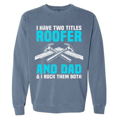 Funny Roofer Dad Design Craft Roofing Saying Roofer Garment-Dyed Sweatshirt
