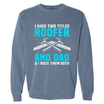 Funny Roofer Dad Design Craft Roofing Saying Roofer Garment-Dyed Sweatshirt