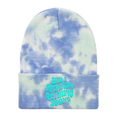 Funny Retirement. Did I Mention IM Retiring Soon Tie Dye 12in Knit Beanie