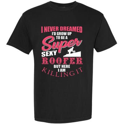 Funny Roofer Design Craft Roofing Saying Roofer Garment-Dyed Heavyweight T-Shirt